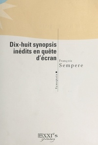 François Sempere - Dix-huit synopsis inédits en quête d'écran.