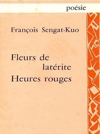 François Sengat-Kuo - Fleurs de latérite Heures rouges.