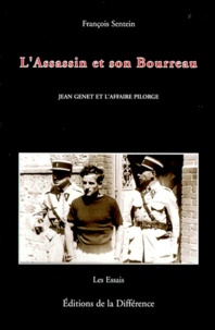 François Sentein - L'Assassin Et Son Bourreau. Jean Genet Et L'Affaire Pilorge.