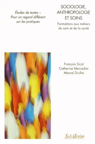 François Sicot et Catherine Mercadier - Sociologie, anthropologie et soins - Formation aux métiers du soin et de la santé.