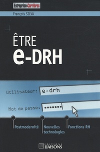 François Silva - Etre e-DRH - Postmodernité, nouvelles technologies et fonctions RH.