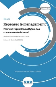 François Silva et Arnaud Lacan - Repenser le management - Pour une régulation collégiale des communautés de travail.