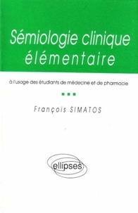 François Simatos - Sémiologie clinique élémentaire - À l'usage des étudiants de médecine et de pharmacie.