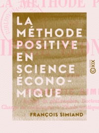 François Simiand - La Méthode positive en science économique.