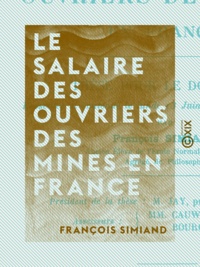 François Simiand - Le Salaire des ouvriers des mines en France.