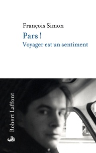 François Simon - Pars ! - Voyager est un sentiment.