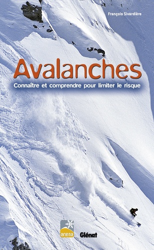François Sivardière - Avalanches - Connaître et comprendre pour limiter le risque.