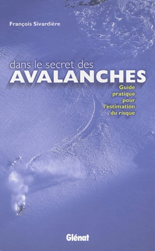 François Sivardière - Dans le secret des avalanches - Guide pratique pour l'estimation du risque.