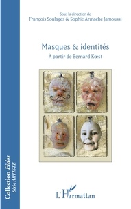 François Soulages et Sophie Armache Jamoussi - Masques et identités - A partir de Bernard Koest.
