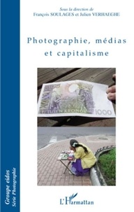 François Soulages et Julien Verhaeghe - Photographie, médias et capitalisme.