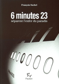 François Suchel - 6 minutes 23 secondes séparent l'enfer du paradis.