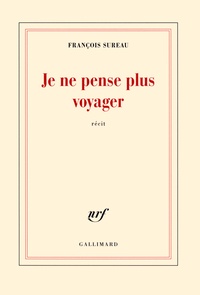 François Sureau - Je ne pense plus voyager - La mort de Charles de Foucault.