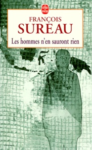 François Sureau - Les hommes n'en sauront rien.