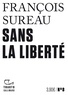 François Sureau - Sans la liberté.