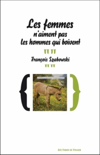 François Szabowski - Journal d'un copiste Tome 1 : Les femmes n'aiment pas les hommes qui boivent.