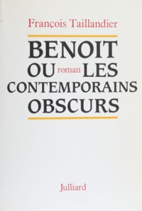 François Taillandier - Benoît   ou les Contemporains obscurs.