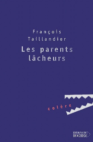 François Taillandier - Les Parents Lacheurs.