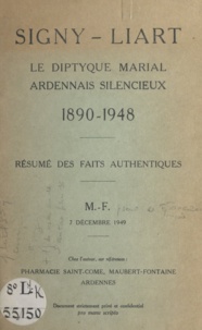François Tanazacq - Signy-Liart, le dyptique marial ardennais silencieux - 1890-1948 : résumé des faits authentiques, Maubert-Fontaine 7 décembre 1949.
