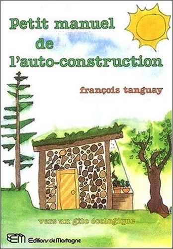 François Tanguay - Petit manuel de l'auto-construction.