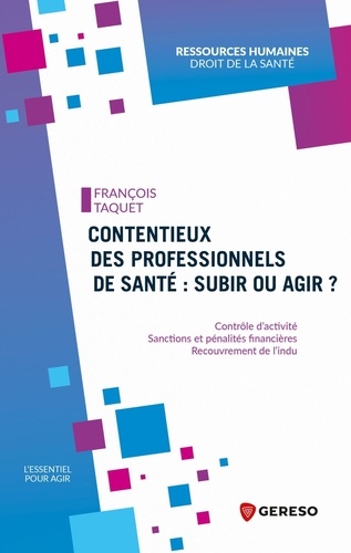 Contentieux des professionnels de santé : subir ou agir ?. Contrôle d'activité - Sanctions et pénalités financières - Recouvrement de l'indu