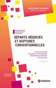 François Taquet - Départs négociés et ruptures conventionnelles - La rupture amiable, la rupture conventionnelle individuelle et collective, la transaction.