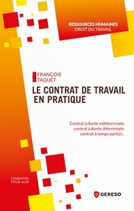 François Taquet - L'essentiel pour agir  : Le contrat de travail en pratique - Contrat à durée indéterminée, contrat à durée déterminée, contrat à temps partiel….