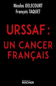 François Taquet et Nicolas Delecourt - URSSAF - Un cancer français.