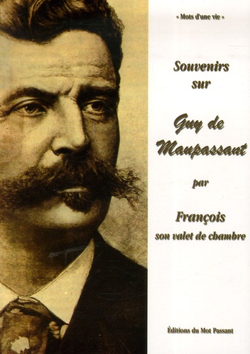 François Tassart - Souvenirs sur Guy de Maupassant - Par François son valet de chambre (1883-1893).