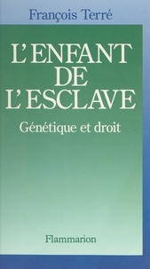 François Terré - L'enfant de l'esclave - Génétique et droit.