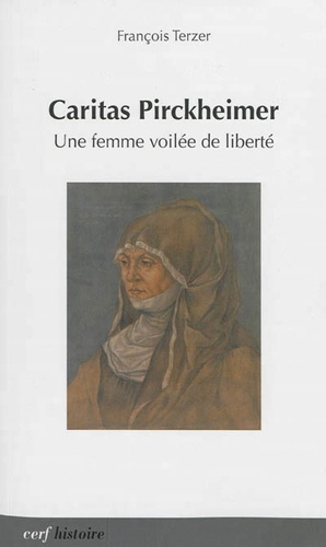 Caritas Pirckheimer. Une femme voilée de liberté : 1467-1532