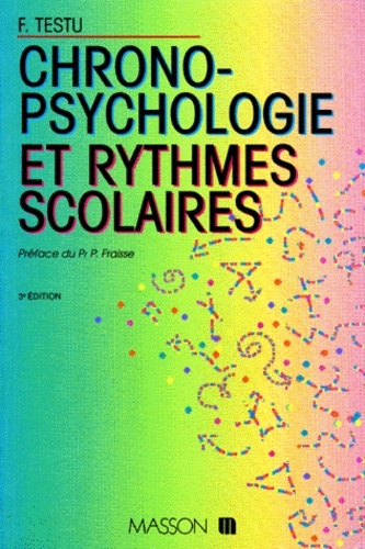 François Testu - Chronopsychologie Et Rythmes Scolaires. 3eme Edition Completee.