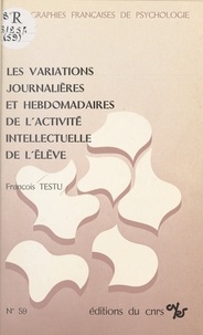 François Testu - Les variations journalières et hebdomadaires de l'activité intellectuelle de l'élève.