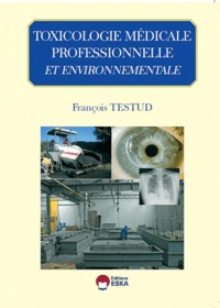 François Testud - Pathologie toxique professionnelle et environnementale.