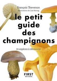 François Thévenon - Le petit guide des champignons - 70 espèces à découvrir.