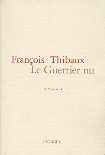 François Thibaux - Le guerrier nu.