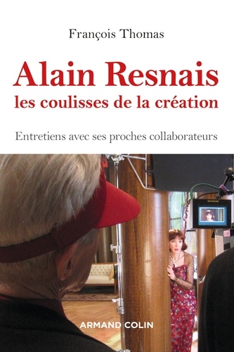 Alain Resnais, les coulisses de la création. Entretiens avec ses proches collaborateurs