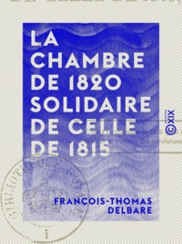 François-Thomas Delbare - La Chambre de 1820 solidaire de celle de 1815.