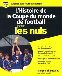 François Thomazeau - L'histoire de la coupe du monde de football pour les nuls.