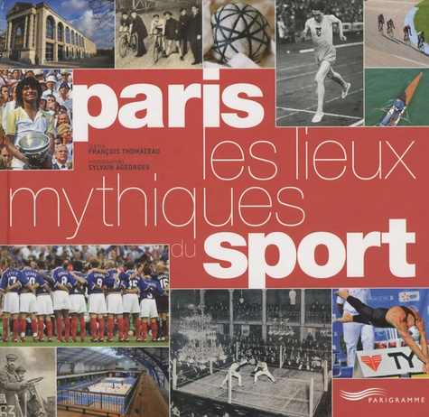 François Thomazeau - Paris, les lieux mythiques du sport.