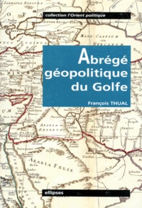 François Thual - Abrégé géopolitique du Golfe.