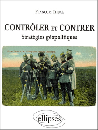 François Thual - Controler Et Contrer. Strategies Geopolitiques.