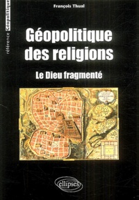 François Thual - Géopolitique des religions - Le dieu fragmenté.
