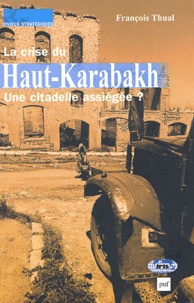 François Thual - La Crise Du Haut-Karabakh. Une Citadelle Assiegee ?.
