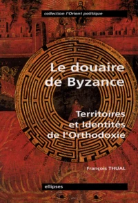 Le Douaire De Byzance.Territoires Et Identites De L'Orthodoxie
