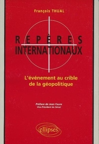 François Thual - Reperes  Internationaux : L'Evenement Au Crible De La Geopolitique.