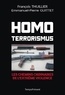 François Thuillier et Emmanuel-Pierre Guittet - Homo Terrorismus - Les chemins ordinaires de l'extrême violence.