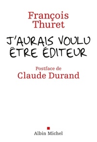 François Thuret - J'aurais voulu être éditeur.