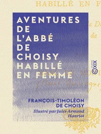 Aventures de l'abbé de Choisy habillé en femme