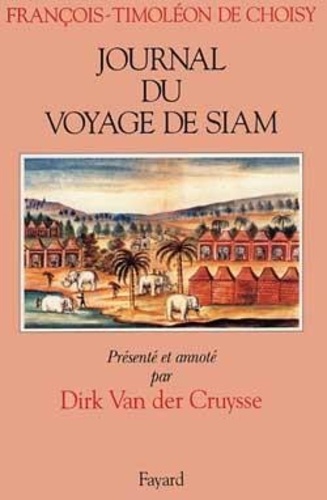 François-Timoléon de Choisy - Journal Du Voyage De Siam.