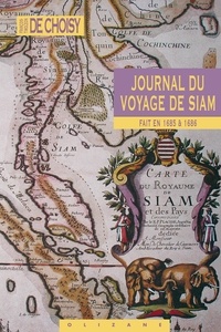 François-Timoléon de Choisy - Journal du Voyage de Siam - Fait en 1685 et 1686.